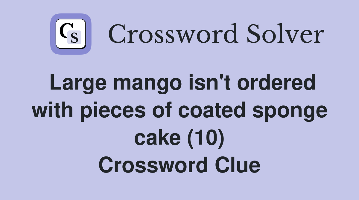 Large mango isn't ordered with pieces of coated sponge cake (10